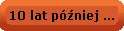 10 lat pniej